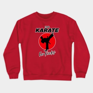 I do Karate for Kicks Crewneck Sweatshirt